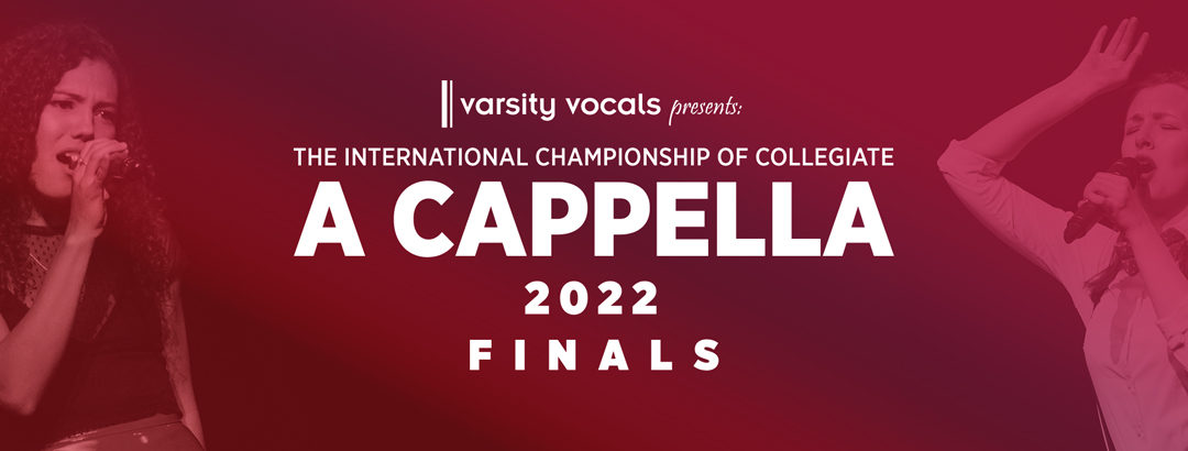 The 2022 International Championship of Collegiate A Cappella Finals